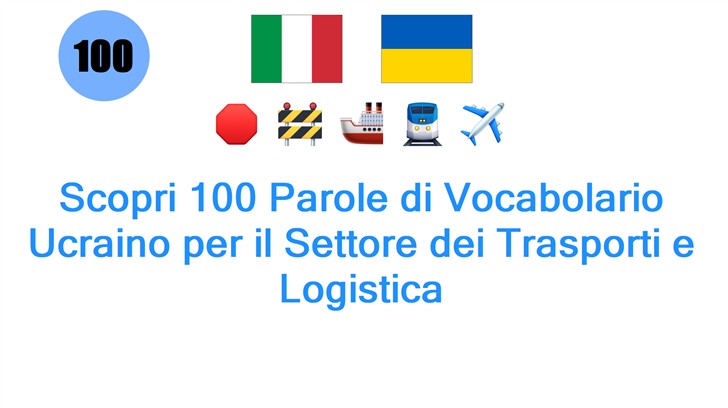 Scopri 100 Parole di Vocabolario Ucraino per il Settore dei Trasporti e Logistica